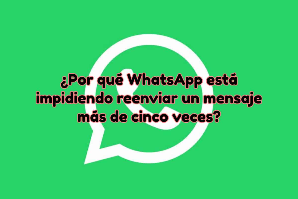 WhatsApp está impidiendo reenviar un mensaje más de cinco veces