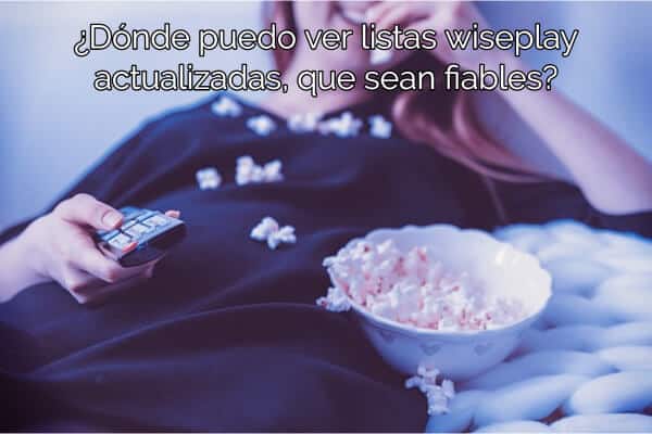 ¿Dónde puedo ver listas wiseplay actualizadas, que sean fiables?