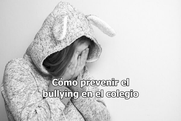 Cómo prevenir el bullying en el colegio