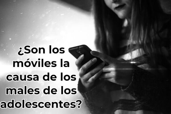 ¿Son los móviles la causa de los males de los adolescentes?